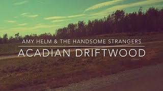 Amy Helm &amp; The Handsome Strangers :: &quot;Acadian Driftwood&quot;