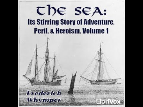 The Sea: Its Stirring Story of Adventure, Peril, & Heroism. Volume 1 by Frederick WHYMPER Part 1/3