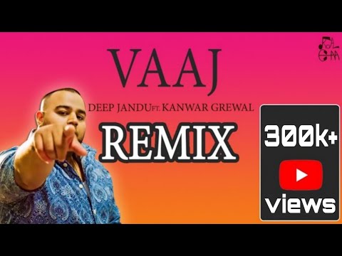 Vaaj(Remix)Deep Jandu Ft. Kanwar Grewal | Karan Aujla | Royal chana