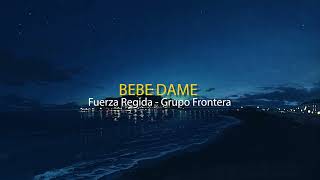 Bebe Dame | Fuerza Regida | Grupo Frontera (Letra/Lyrics)