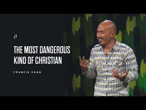 The Most Dangerous Kind of Christian | Francis Chan