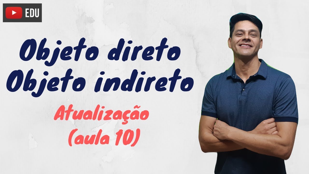 Objeto direto e Objeto indireto - Atualização da aula 10