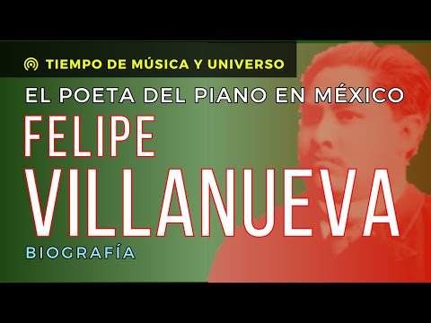 FELIPE VILLANUEVA el poeta del piano en México (BIOGRAFÍA) - Música Mexicana de concierto
