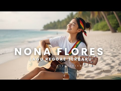 Lagu Reggae Terbaru 2025 ||Nona Flores|| Musik Reggae Asyik Didengar Saat Santai 