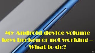 Volume up and down buttons not working - Android