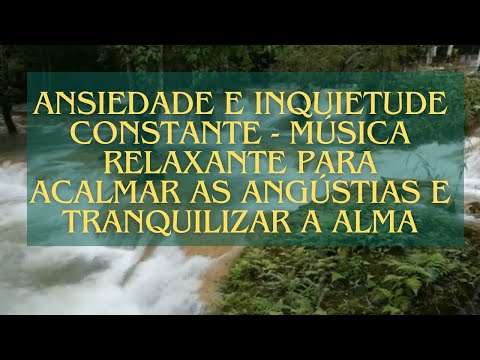 Ansiedade e Inquietude Constante - Música Relaxante Para Acalmar as Angústias e Tranquilizar a Alma