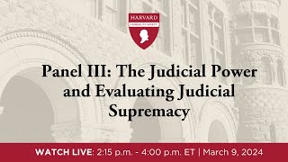 Click to play: Panel III: The Judicial Power and Evaluating Judicial Supremacy