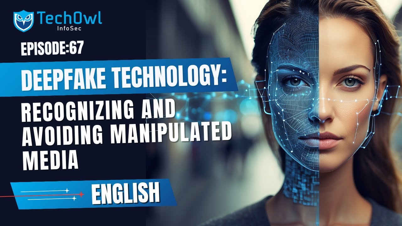 Deepfake Technology: Recognizing and Avoiding Manipulated Media | EP67 ENG | techowl Infosec