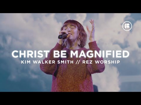 Christ be Magnified | Rez Worship With Kim Walker Smith