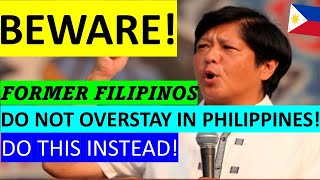 FORMER FILIPINOS SHOULD AVOID OVERSTAYING IN PHILIPPINES| WHAT TO DO?
