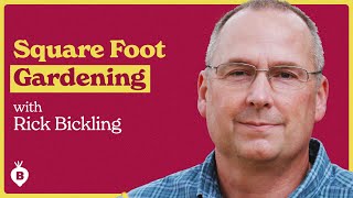Square Foot Gardening Secrets with Rick Bickling | The Beet