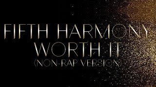 Fifth Harmony - Worth It (Non-rap Version)