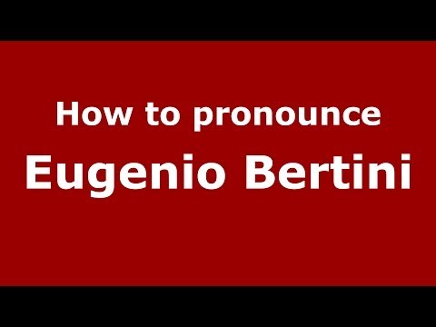 How to pronounce Eugenio Bertini (Italian/Italy) - PronounceNames.com
