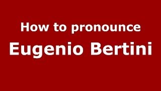 How to pronounce Eugenio Bertini