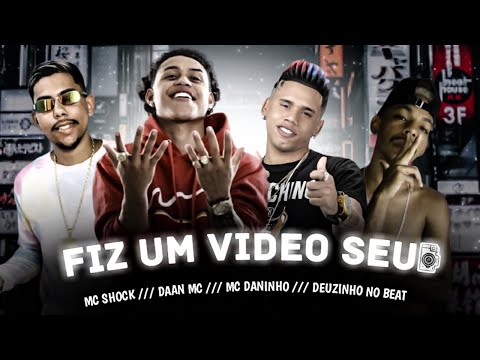 MC DANINHO, MC SHOCK, DAAN MC, DEUZINHO NO BEAT - FIZ UM VÍDEO SEU