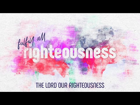THE LORD OUR RIGHTEOUSNESS