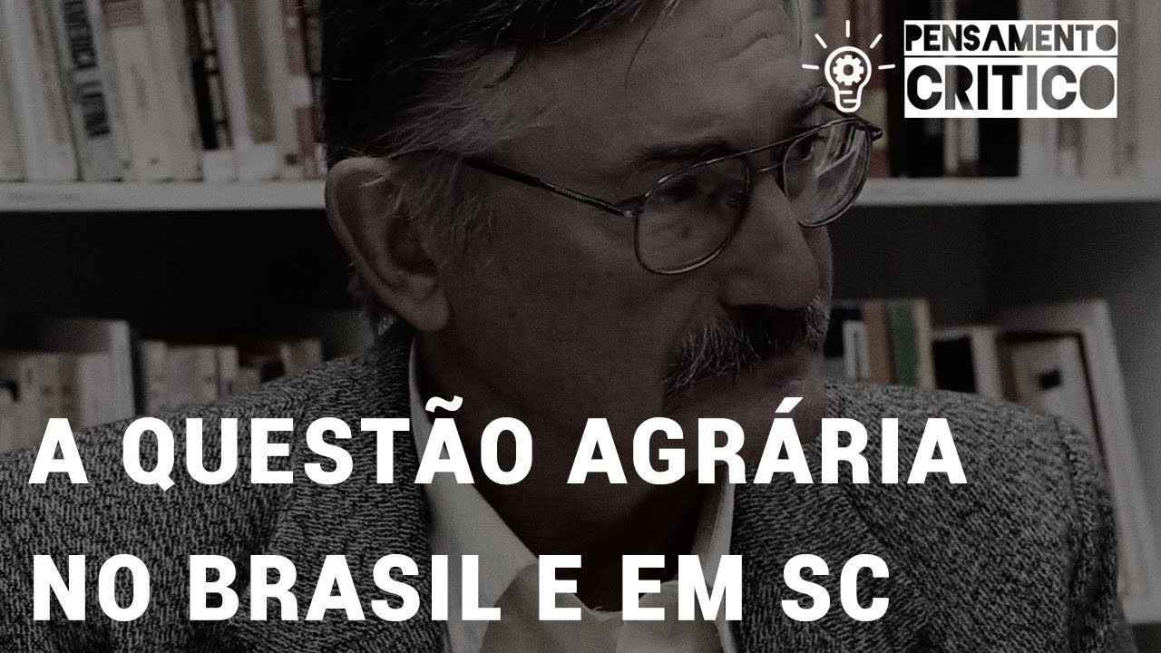 Programa Pensamento Crítico: A questão agrária no Brasil e em Santa Catarina (E06)