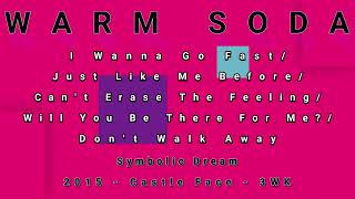 WARM SODA-I Wanna Go Fast/Just Like Me Before/Can't Erase The Feeling/Will You Be There.../Don't...