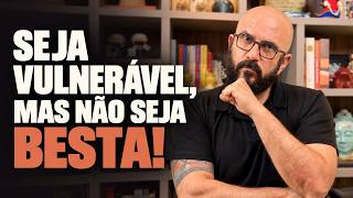 COMO VIVER SUA VULNERABILIDADE SEM SE SENTIR FRÁGIL | Marcos Lacerda, psicólogo