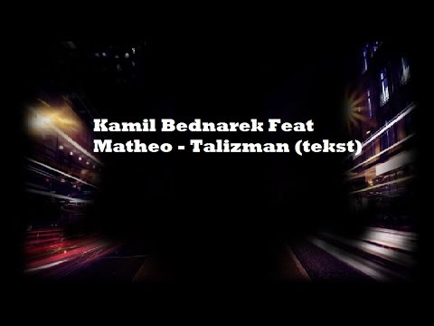 Kamil Bednarek Feat Matheo - Talizman (tekst)