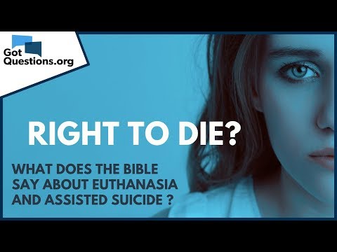 Right to Die? | What does the Bible say about Euthanasia and Assisted Suicide? | GotQuestions.org
