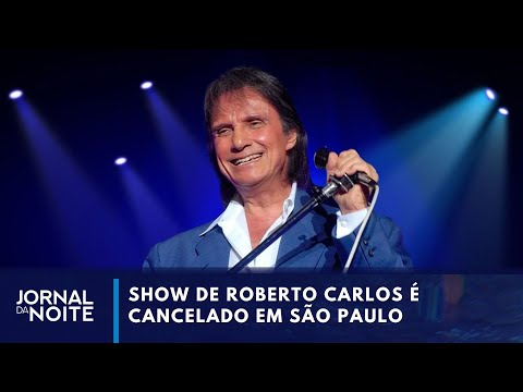 Show de Roberto Carlos é cancelado em São Paulo | Jornal da Noite