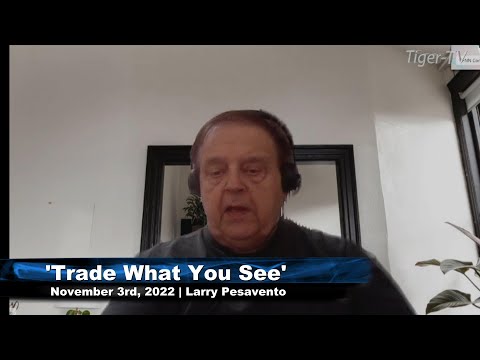 November 3rd, Trade What You See with Larry Pesavento  on TFNN - 2022