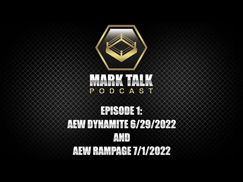The Mark Talk Podcast, Episode 1: AEW Dynamite 6/29/2022 and AEW Rampage 7/1/2022 Reviews