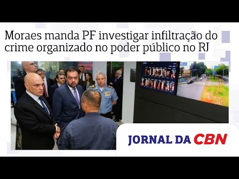 Moraes manda PF investigar infiltração do crime organizado no poder público no RJ
