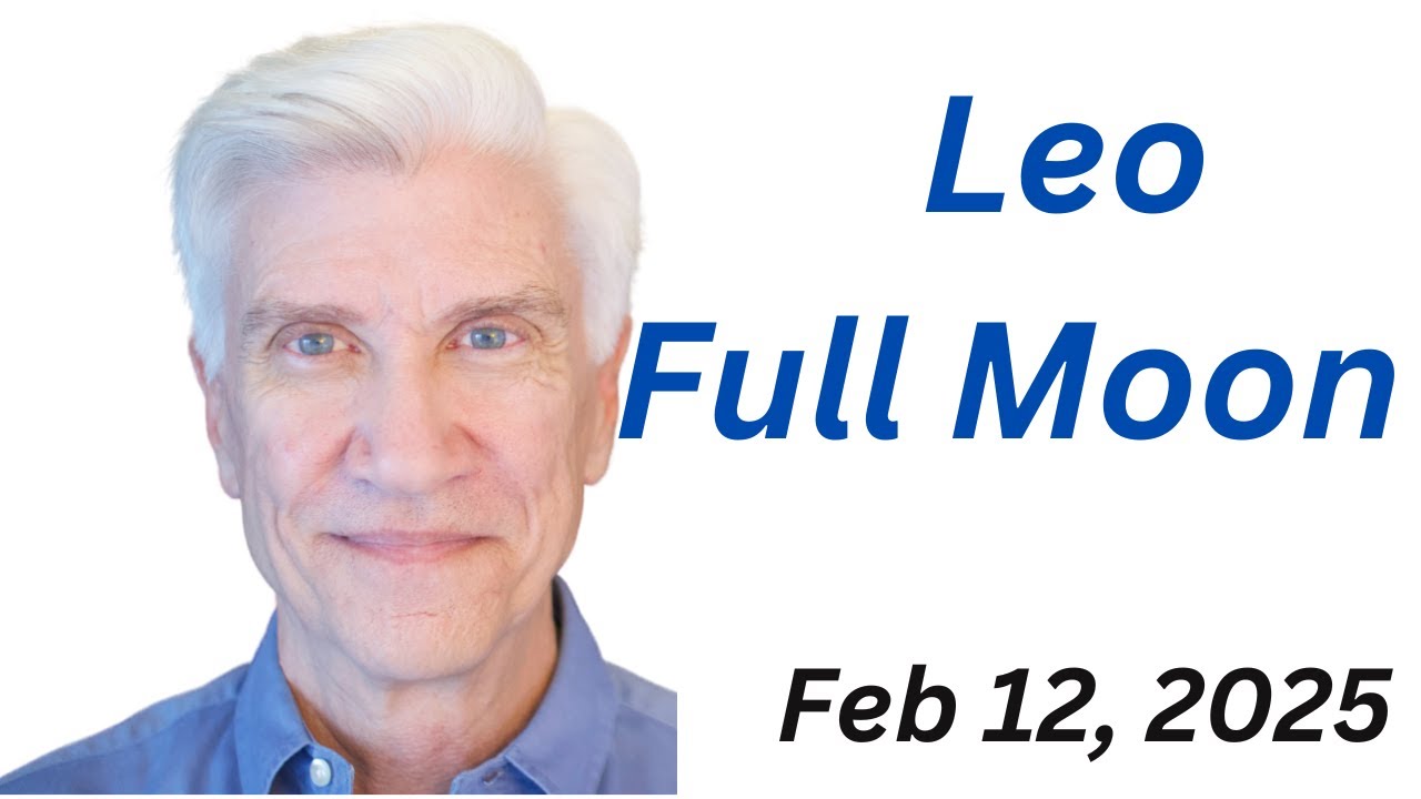 LEO FULL MOON- February 12, 2025 - Amazing Predictions!