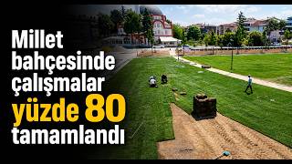 Millet Bahçesinde Çalışmalar Yüzde 80 Tamamlandı