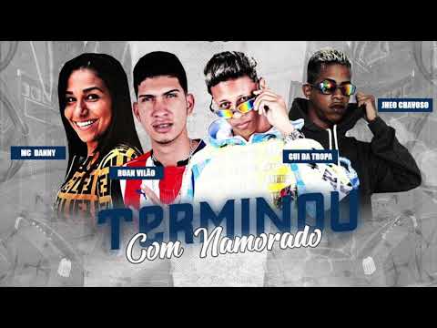 JHEO CHAVOSO, GUI DA TROPA, RUAN VILÃO E MC DANNY - TERMINOU COM O NAMORADO - MÚSICA NOVA