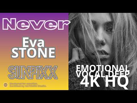 SUNPiXX, Eva Stone – Never | Emotional Vocal Deep House  (#N113.)