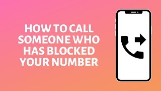 How to Call Someone Who Has Blocked Your Number