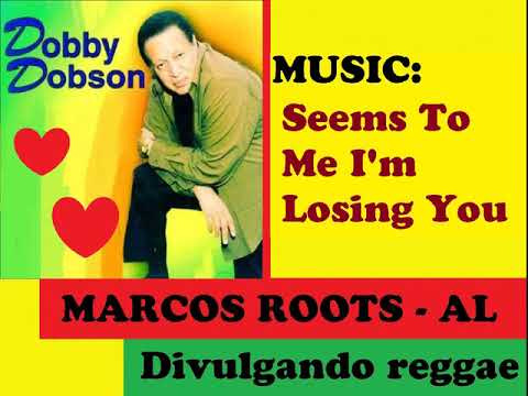 DIVULGANDO: Dobby Dobson - Seems To Me I'm Losing You / MARCOS ROOTS - AL