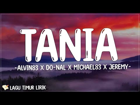 Alvin83 X Do Nal X Michael83 X Jeremy - TANIA ( Lirik Lagu ) Mix 2023