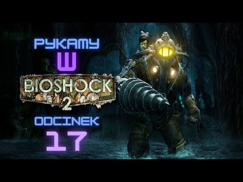 Zagrajmy w Bioshock 2 odc. 17 / PL