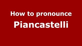 How to pronounce Piancastelli