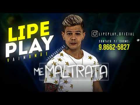 LIPE PLAY - ME MALTRATA - MÚSICA NOVA 2018