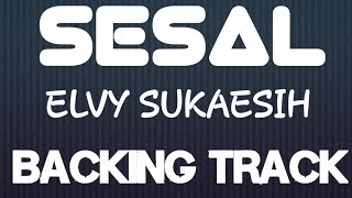 Download lagu SESAL ELVY SUKAESIH BACKING TRACK mp3