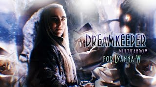 Dreamkeeper | Multifandom | For Lyanna-W