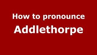 How to pronounce Addlethorpe