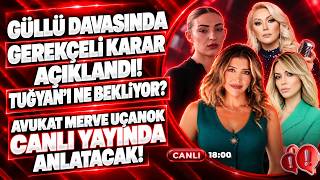 #CANLI Güllü Davasında Gerekçeli Karar Sonrası Tuğyan’ı Ne Bekliyor? Avukat Merv