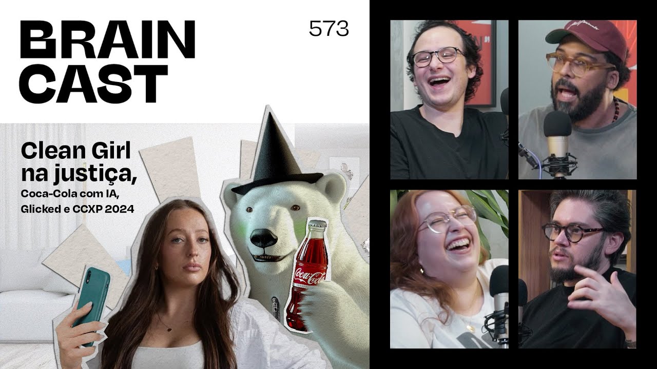 Clean Girl na justiça, Coca-Cola com IA, Glicked e CCXP 2024 [BRAINCAST 573]