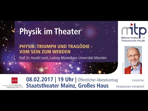 PHYSIK IM THEATER: Triumph und Tragödie – Vom Sein zum Werden (08.02.2017)