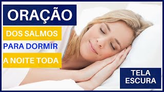 ORAO DOS SALMOS PARA DORMIR A NOITE TODA EM PAZ. MINUTO COM DEUS (Tela Escura).