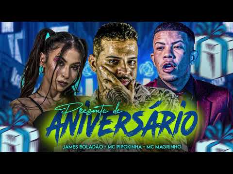 JAMES BOLADAO MC PIPOKINHA E MC MAGRINHO - PRESENTE  DE ANIVERSÁRIO - PROD. MÚSICAL: AMERICO NO BEAT
