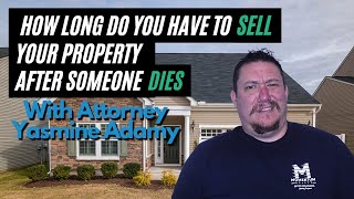 How long do you have to sell a house after someone dies (2021)