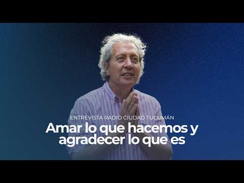 Entrevista en la Radio Ciudad Tucumán: Amar lo que hacemos y agradecer lo que es