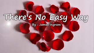 There&#39;s No Easy Way - James Ingram (Lyrics)